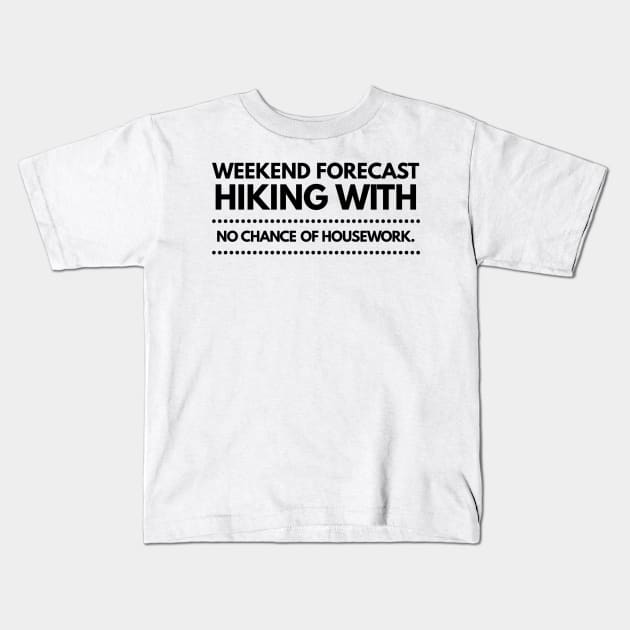 Weekend Forecast Hiking with no Chance of Housework Black Text Kids T-Shirt by 2CreativeNomads